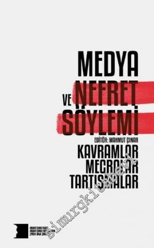 Medya ve Nefret Söylemi : Kavramlar, Mecralar, Tartışmalar -