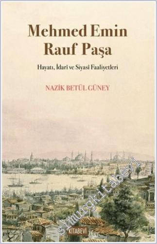Mehmed Emin Rauf Paşa Hayatı İdari ve Siyasi Faaliyetleri -        2025