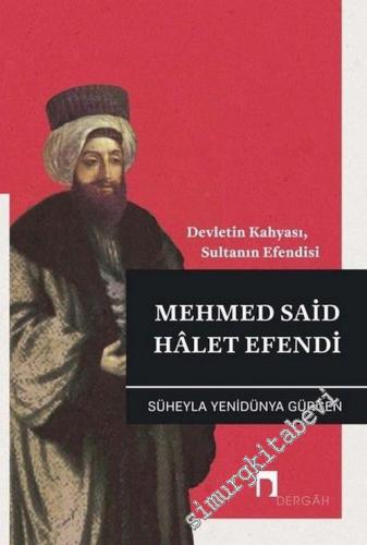 Mehmed Said Halet Efendi : Devletin Kahyası Sultanın Efendisi -        2018