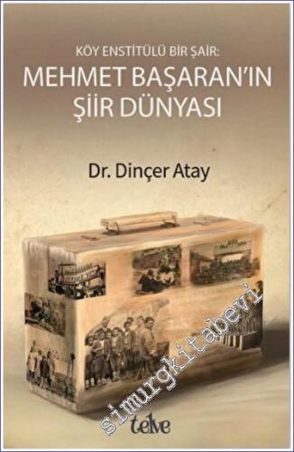 Mehmet Başaran'ın Şiir Dünyası : Köy Enstitülü Bir Şair -        2022