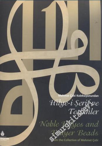 Mehmet Çebi Koleksiyonundan Hilye - i Şerif ve Tesbihler = Noble Hilyes and Prayer Beads from the Collection of Mehmet Çebi  -