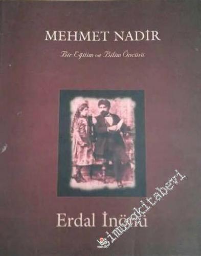 Mehmet Nadir: Bir Eğitim ve Bilim Öncüsü