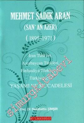 Mehmet Sadık Aran Yaşamı ve Mücadelesi: San'an Azer 1895-1971.  -