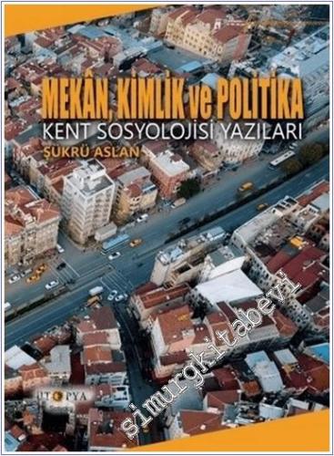 Mekan Kimlik ve Politika : Kent Sosyolojisi Yazıları -        2022