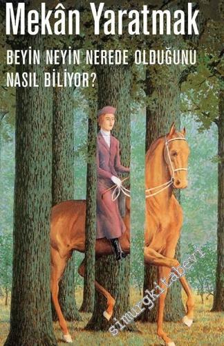 Mekan Yaratmak: Beyin Neyin Nerede Olduğunu Nasıl Biliyor? -