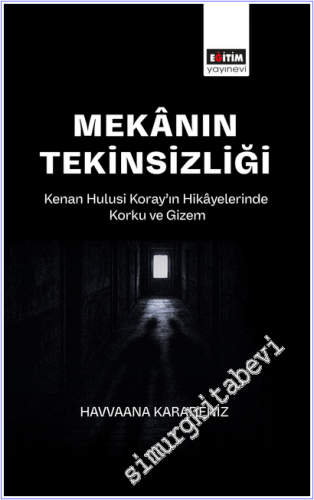 Mekânın Tekinsizliği : Kenan Hulusi Koray'ın Hikâyelerinde Korku ve Gi