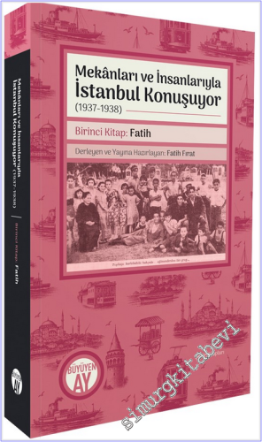 Mekanları ve İnsanlarıyla İstanbul Konuşuyor (1937-1938) Birinci Kitap