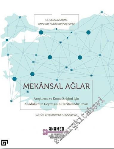 Mekansal Ağlar : Araştırma ve Kamu Erişimi İçin Anadolu'nun Geçmişinin