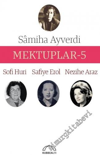 Mektuplar 5: Samiha Ayverdi, Sofi Huri, Safiye Erol, Nezihe Araz -        2016