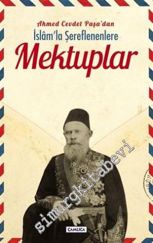 Mektuplar - Ahmet Cevdet Paşa'dan İslam'la Şereflenenlere -