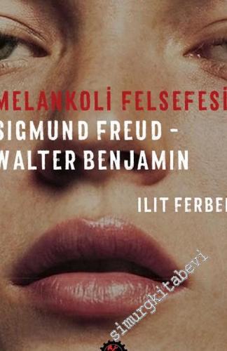 Melankoli Felsefesi: Sigmund Freud, Walter Benjamin -