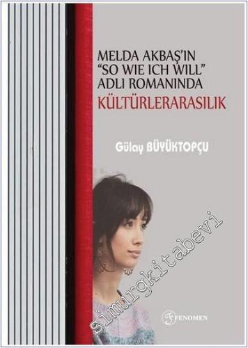 Melda Akbaş'ın "So Wie Ich Will" Adlı Romanında Kültürelerarasılık -        2025