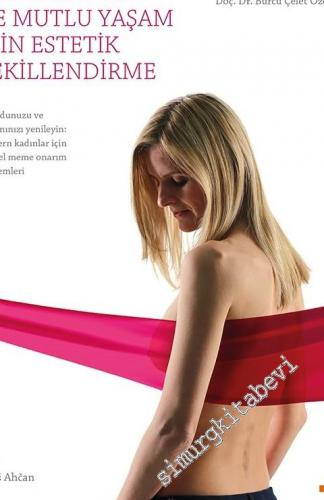 Meme Kanseri ve Mutlu Yaşam İçin Estetik Şekillendirme: Vücudunuzu ve Yaşamınızı Yenileyin - Modern Kadınlar İçin Güncel Meme Onarım Yöntemleri -
