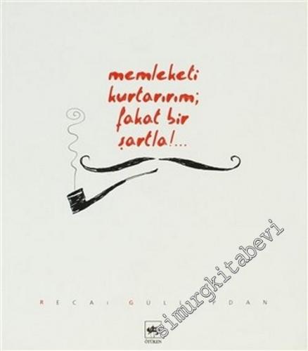 Memleketi Kurtarırım; Fakat Bir Şartla! -        2006