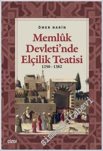 Memlük Devleti'nde Elçilik Teatisi (1250 – 1382) -        2025