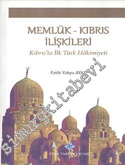 Memlük Kıbrıs İlişkileri: Kıbrıs'ta İlk Türk Hâkimiyeti -
