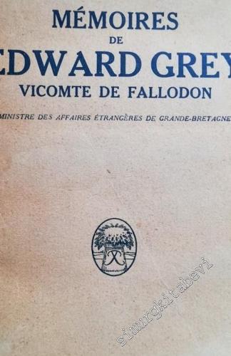 Mémoires de Edward Grey Vicomte de Fallodon Ministere des Affaires Étrangeres de Grande-Bretagne -        1927