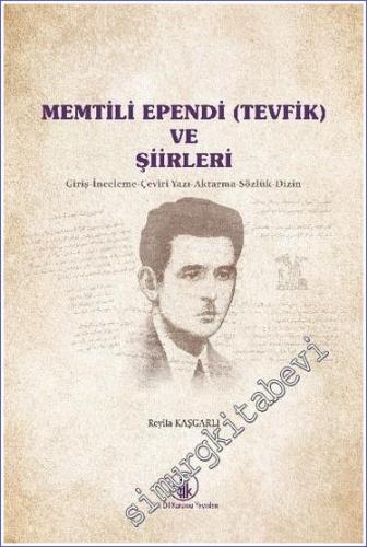 Memtili Ependi (Tevfik) ve Şiirleri : Giriş - İnceleme - Çeviri Yazı - Aktarma - Sözlük - Dizin -        2021