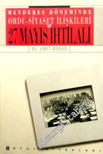 Menderes Döneminde Ordu - Siyaset İlişkileri ve 27 Mayıs İhtilali  -        1997