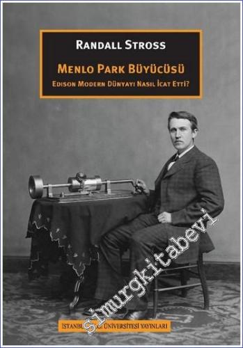 Menlo Park Büyücüsü - Edison Modern Dünyayı Nasıl İcat Etti - 2024
