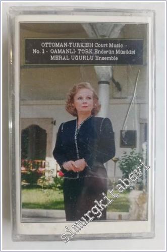Meral Uğurlu Ensemble: Ottoman Turkish Court Music No. 1 - Osmanlı - Türk Enderun Musıkisi, KASET -        1994