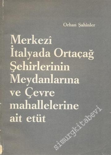 Merkezi İtalya'da Ortaçağ Şehirlerinin Meydanlarına ve Çevre Mahallelerine Ait Etüt -        1964