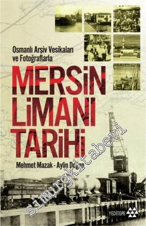 Mersin Limanı Tarihi: Osmanlı Arşiv Vesikaları ve Fotoğraflarla