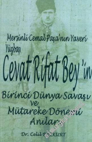 Mersinli Cemal Paşa'nın Yaveri Yüzbaşı Cevat Rifat Bey'in Birinci Dünya Savaşı ve Mütareke Dönemi Anıları -