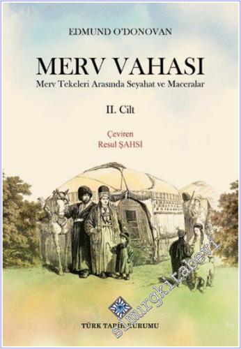 Merv Vahası Cilt 2 : Merv Tekeleri Arasında Seyahat ve Maceralar
