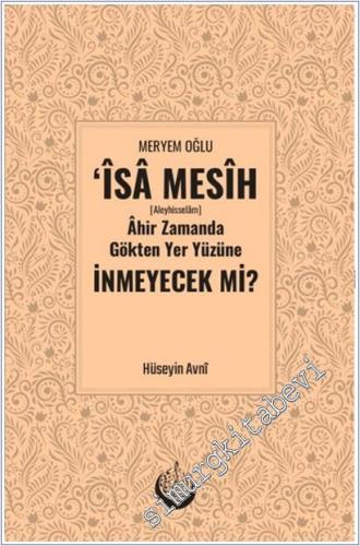 Meryem Oğlu İsa Mesih Ahir Zamanda Gökten Yeryüzüne İnmeyecek mi CİLTLİ -        2025