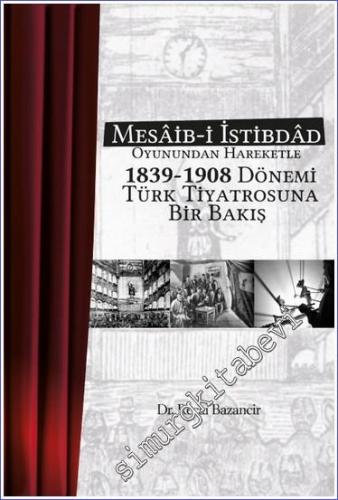 Mesaib-i İstibdâd Oyunundan Hareketle 1839 - 1908 Dönemi Türk Tiyatros