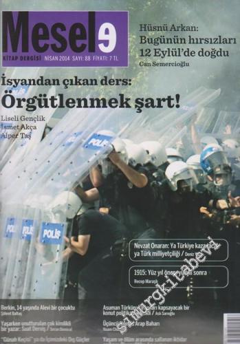 Mesele Kitap Dergisi - Dosya: Hüsnü Arkan: Bugünün Hırsızları 12 Eylül'de Doğdu: Can Semercioğlu - İsyandan Çıkan Ders: Örgütlenmek Şart! - Liseli Gençlik: İsmet Akça - Alper Taş - Sayı: 88      Nisan