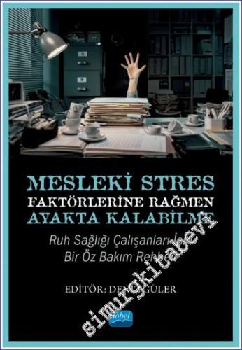 Mesleki Stres Faktörlerine Rağmen Ayakta Kalabilme : Ruh Sağlığı Çalışanları için Bir Öz Bakım Rehberi -        2022