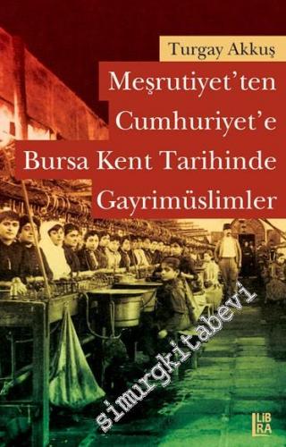 Meşrutiyet'ten Cumhuriyet'e Bursa Kent Tarihinde Gayrimüslimler -