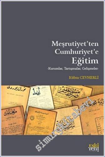 Meşrutiyet'ten Cumhuriyet'e Eğitim : Kurumlar Tartışmalar Gelşimeler -        2022