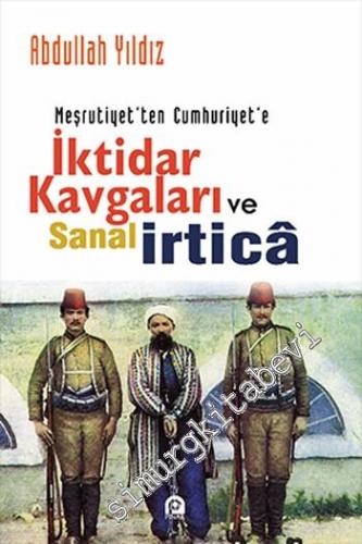 Meşrutiyet'ten Cumhuriyet'e İktidar Kavgaları ve Sanal İrtica -        2013