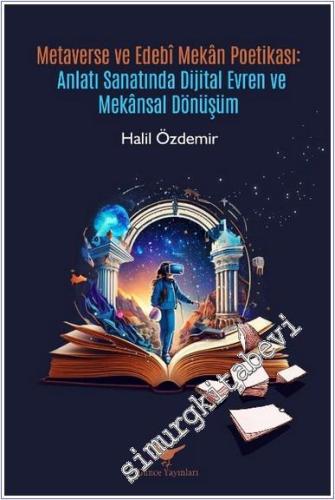Metaverse ve Edebi Mekan Poetikası : Anlatı Sanatında Dijtal Evren ve Mekansal Dönüşüm -        2024