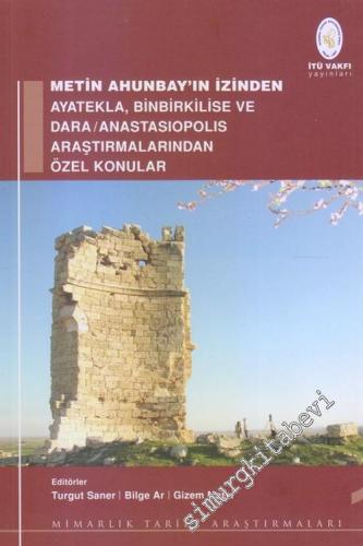 Metin Ahunbay'ın İzinden: Ayatekla, Binbirkilise ve Dara / Anastasiopolis Araştırmalarından Özel Konular -        2017