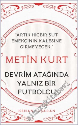 Metin Kurt Devrim Atağında Yalnız Bir Futbolcu : Artık Hiçbir Şut Emekçinin Kalesine Girmeyecek -        2021