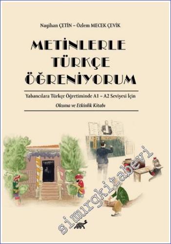 Metinlerle Türkçe Öğreniyorum Yabancılara Türkçe Öğretiminde A1 – A2 Seviyesi İçin Okuma ve Etkinlik Kitabı -        2024