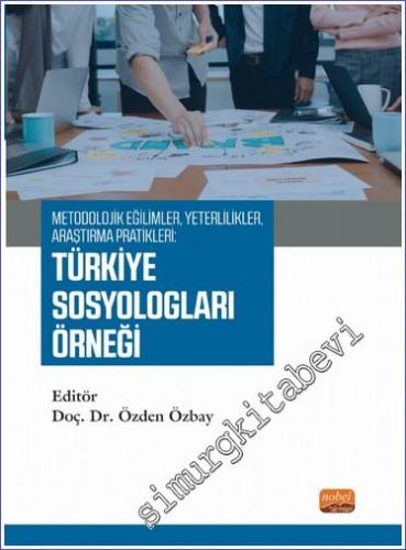 Metodolojik Eğilimler Yeterlilikler Araştırma Pratikleri - Türkiye Sosyologları Örneği -        2023