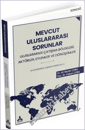 Mevcut Uluslararası Sorunlar, Uluslararası Çatışma Bölgeleri, Aktörler, Eylemler ve Dönüşümler Uluslararası İlişkiler Serisi No: 4 -        2024
