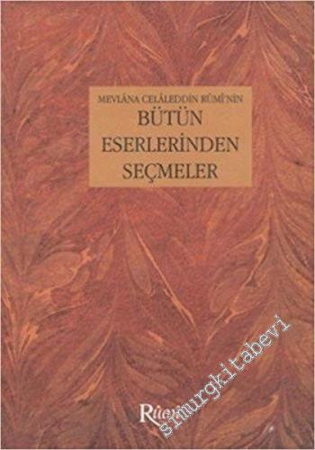 Mevlana Celaleddin Rumi'nin Bütün Eserlerinden Seçmeler -