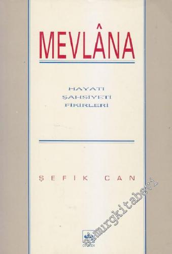 Mevlâna: Hayatı, Şahsiyeti, Fikirleri