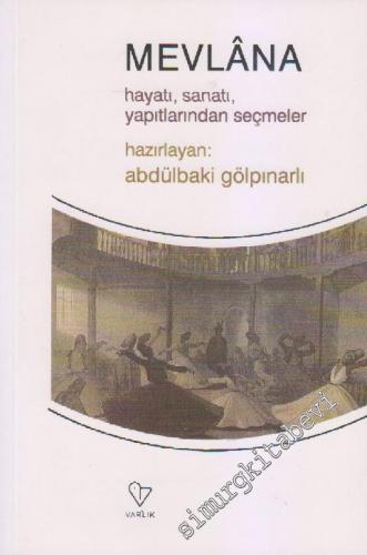 Mevlana: Hayatı, Sanatı, Yapıtlarından Seçmeler -