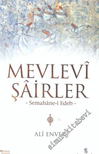 Mevlevi Şairler: Semahane - i Edeb -