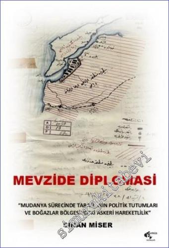 Mevzide Diplomasi : Mudanya Sürecinde Tarafların Politik Tutumları ve Boğazlar Bölgesindeki Askeri Haraketlilik -        2022