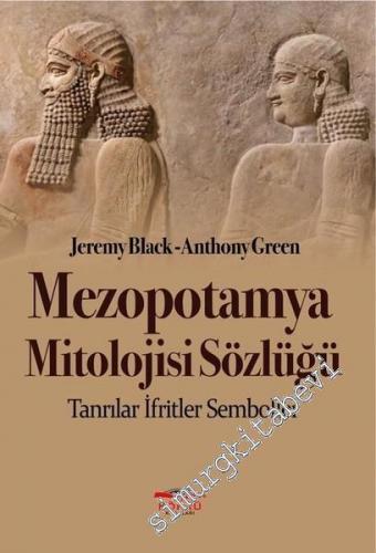 Mezopotamya Mitolojisi Sözlüğü: Tanrılar, İfritler, Semboller -