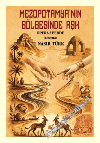 Mezopotamya'nın Gölgesinde Aşk - Opera 3 Perde (Libretto) -