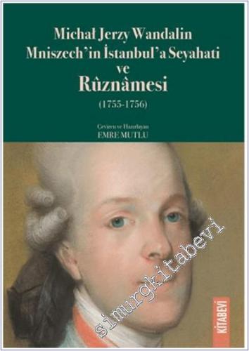 Michal Jerzy Wandalin Mniszech'in İstanbul'a Seyahati ve Ruznamesi (1755 - 1756) -        2025
